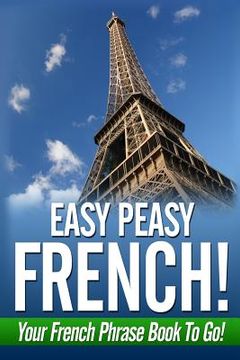 portada Easy Peasy French! Your French Phrase Book To Go! (in English)