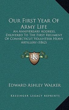 portada our first year of army life: an anniversary address, delivered to the first regiment of connecticut volunteer heavy artillery (1862)