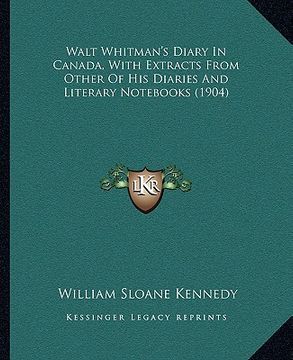 portada walt whitman's diary in canada, with extracts from other of his diaries and literary nots (1904) (en Inglés)