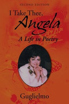portada I Take Thee, Angela: A Life in Poetry (en Inglés)