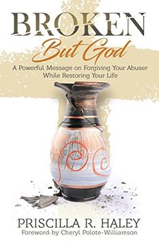 portada Broken But God: A Powerful Message on Forgiving Your Abuser While Restoring Your Life