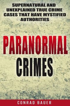 portada Paranormal Crimes: Supernatural and Unexplained True Crime Cases that Have Mystified Authorities (en Inglés)