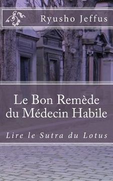 portada Le Bon Remède du Médecin Habile: Lire le Sutra du Lotus (en Francés)