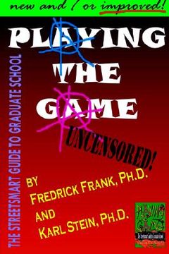 portada playing the game: the streetsmart guide to graduate school (en Inglés)