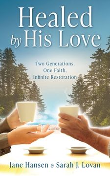 portada Healed by His Love: Two Generations, One Faith, Infinite Restoration (en Inglés)