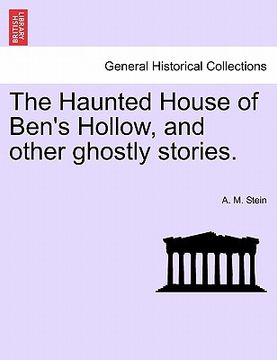 portada the haunted house of ben's hollow, and other ghostly stories. (in English)