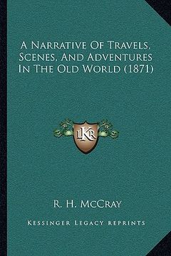 portada a narrative of travels, scenes, and adventures in the old world (1871) (en Inglés)