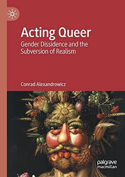 portada Acting Queer: Gender Dissidence and the Subversion of Realism 