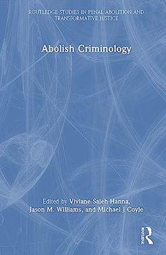 portada Abolish Criminology (Routledge Studies in Penal Abolition and Transformative Justice) (in English)