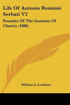 portada life of antonio rosmini serbati v2: founder of the institute of charity (1886) (en Inglés)