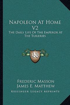 portada napoleon at home v2: the daily life of the emperor at the tuileries (en Inglés)