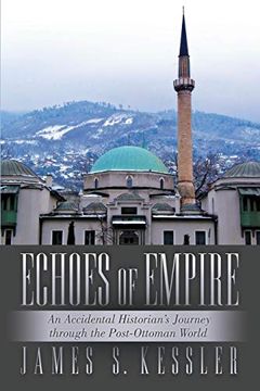 portada Echoes of Empire: An Accidental Historian's Journey Through the Post-Ottoman World (en Inglés)