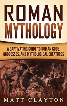 portada Roman Mythology: A Captivating Guide to Roman Gods, Goddesses, and Mythological Creatures (in English)