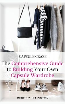portada Capsule Craze: The Comprehensive Guide to Building Your Own Capsule Wardrobe (en Inglés)