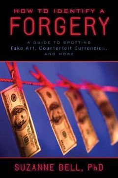 portada How to Identify a Forgery: A Guide to Spotting Fake Art, Counterfeit Currencies, and More (en Inglés)