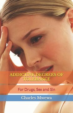 portada Addictive Degrees of Tolerance: For Drugs, Sex and Sin (en Inglés)