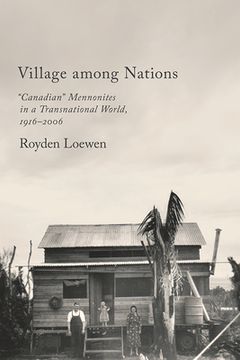 Village Among Nations: Canadian Mennonites in a Transnational World, 1916-2006 (en Inglés)