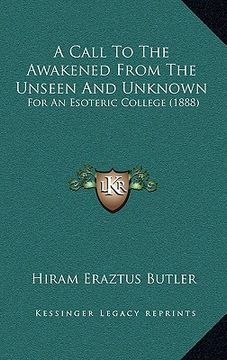 portada a call to the awakened from the unseen and unknown: for an esoteric college (1888) (en Inglés)