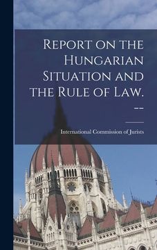portada Report on the Hungarian Situation and the Rule of Law. -- (en Inglés)