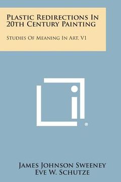 portada plastic redirections in 20th century painting: studies of meaning in art, v1 (en Inglés)