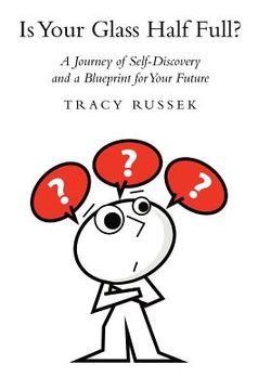 portada is your glass half full?: a journey of self-discovery and a blueprint for your future (en Inglés)