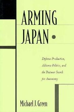 portada arming japan: defense production, alliance politics, and the postwar search for autonomy (en Inglés)