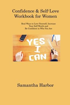 portada Confidence & Self-Love Workbook for Women: Real Ways to Love Yourself, Increase Your Self-Worth and Be Confident in Who You Are (in English)
