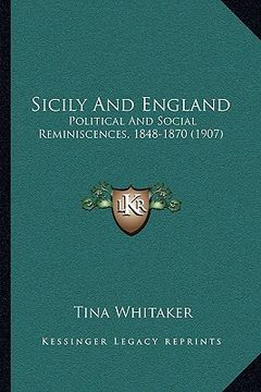 portada sicily and england: political and social reminiscences, 1848-1870 (1907) (in English)