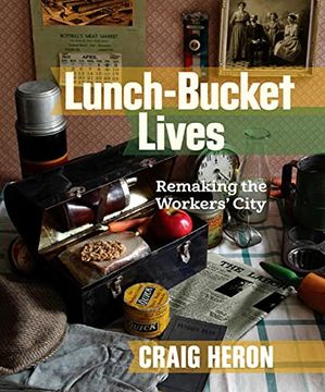 portada Lunch-Bucket Lives: Remaking the Workers' City (en Inglés)