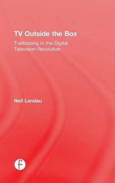 portada TV Outside the Box: Trailblazing in the Digital Television Revolution (NATPE Presents)