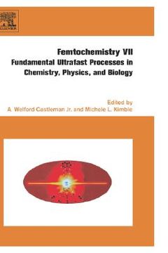 portada femtochemistry vii: fundamental ultrafast processes in chemistry, physics, and biology