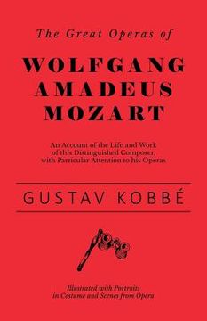 portada The Great Operas of Wolfgang Amadeus Mozart - An Account of the Life and Work of this Distinguished Composer, with Particular Attention to his Operas