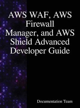 portada AWS WAF, AWS Firewall Manager, and AWS Shield Advanced Developer Guide 