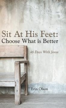portada Sit At His Feet: Choose What is Better: 46 Days With Jesus (en Inglés)