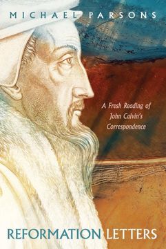portada Reformation Letters: A Fresh Reading of John Calvin’S Correspondence (en Inglés)