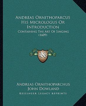 portada andreas ornithoparcus his micrologus or introduction: containing the art of singing (1609) (in English)