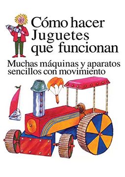 portada Como Hacer Juguetes que Funcionan: Muchas Maquinas y Aparatos Sencillos con Movimiento (in Spanish)