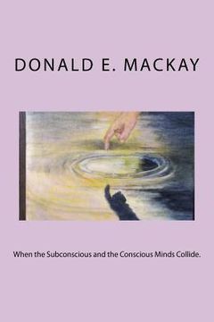 portada When the Subconscious and the Conscious Minds Collide. (en Inglés)
