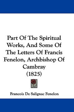 portada part of the spiritual works, and some of the letters of francis fenelon, archbishop of cambray (1825) (en Inglés)