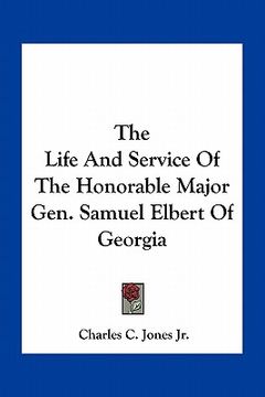portada the life and service of the honorable major gen. samuel elbert of georgia (in English)