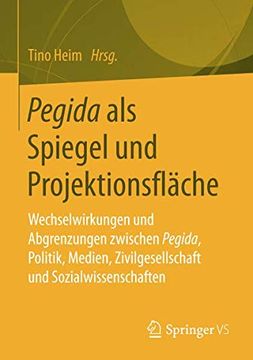 portada Pegida als Spiegel und Projektionsfläche: Wechselwirkungen und Abgrenzungen Zwischen Pegida, Politik, Medien, Zivilgesellschaft und Sozialwissenschaften (en Alemán)