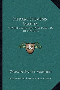 portada hiram stevens maxim: a yankee who dictates peace to the nations (en Inglés)