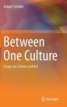 portada Between One Culture: Essays on Science and Art (in English)