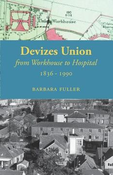 portada Devizes Union: from workhouse to hospital 1836-1990 (en Inglés)