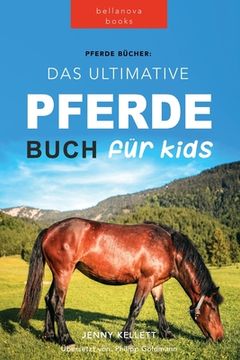 portada Pferde Das Ultimative Pferde Buch für Kinder: 100+ Pferde & Pony Fakten, Fotos, Quiz und Mehr 