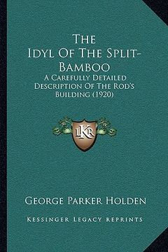 portada the idyl of the split-bamboo: a carefully detailed description of the rod's building (1920)
