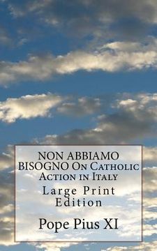 portada NON ABBIAMO BISOGNO On Catholic Action in Italy: Large Print Edition (en Inglés)