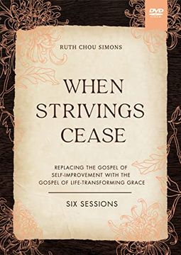 portada When Strivings Cease Video Study: Replacing the Gospel of Self-Improvement With the Gospel of Life-Transforming Grace