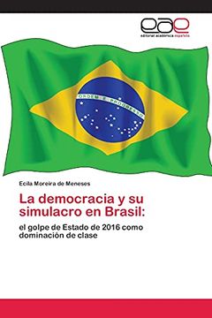portada La Democracia y su Simulacro en Brasil: El Golpe de Estado de 2016 Como Dominación de Clase (in Spanish)