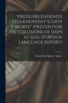 portada "Preduprezhdeniye Stolknoveniy Sudov V Morye" (Prevention of Collisions of Ships at Sea) (Foreign Language Report) (en Inglés)